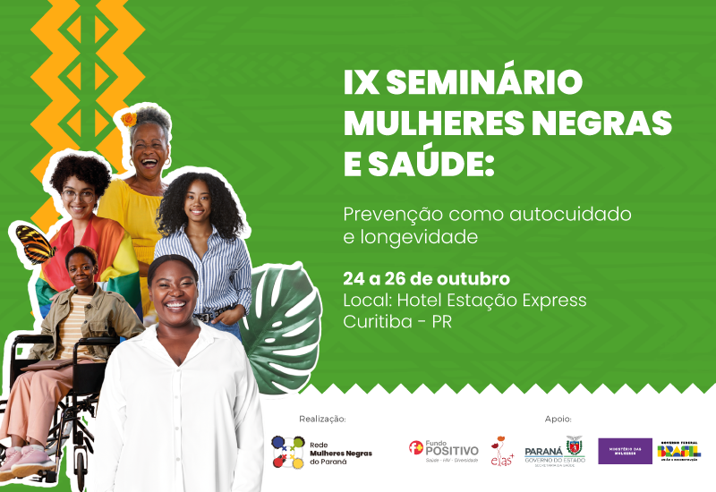 A RMN-PR abre inscrições para o IX Seminário Mulheres Negras e Saúde: Prevenção como Autocuidado e Longevidade que acontecerá entre os dias 24 e 26 de outubro, em Curitiba (PR)